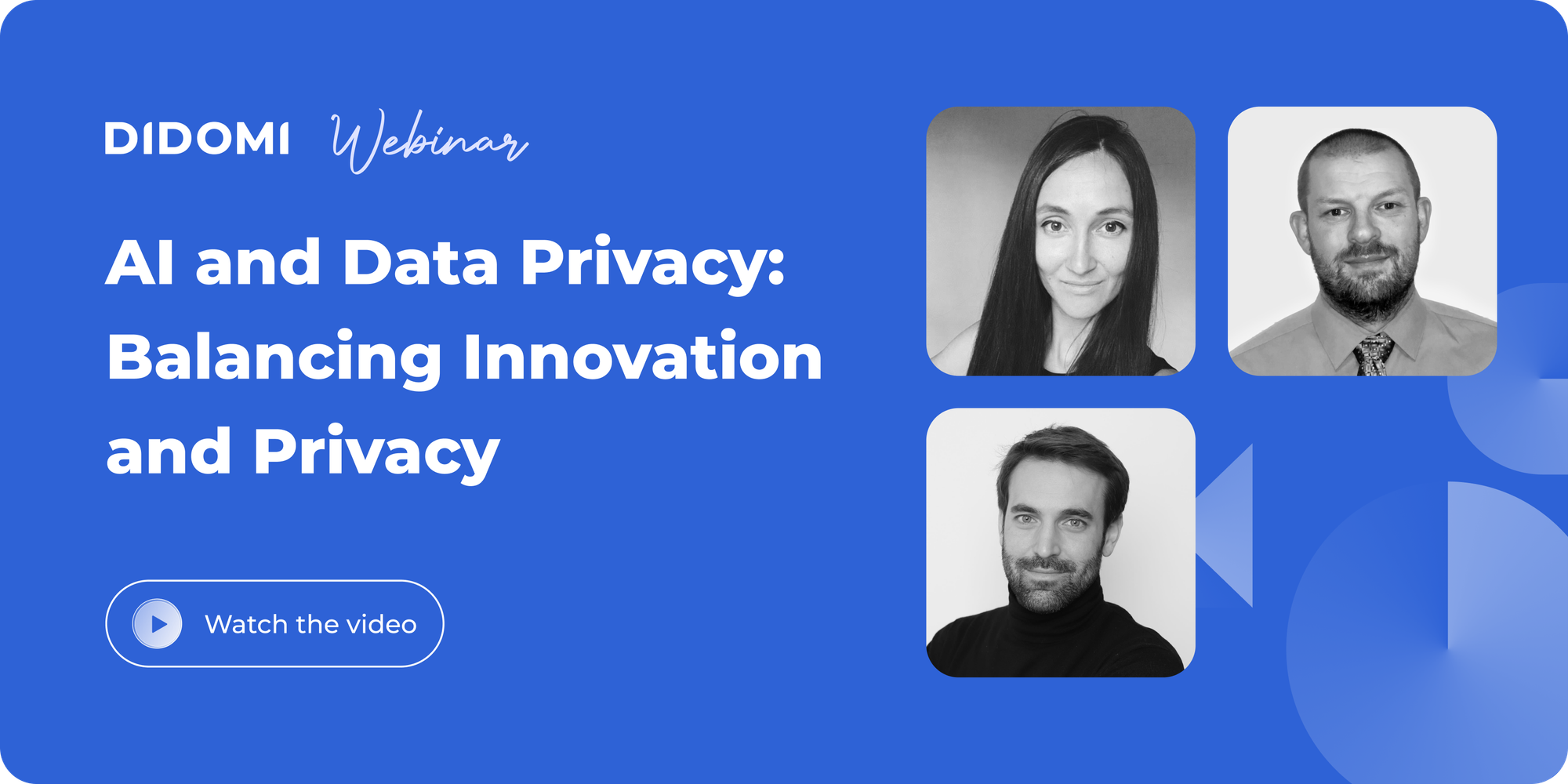 Image displaying the speakers from the webinar, along with the Didomi logo, the title "AI and data privacy: Balancing innovation and Privacy", and a button "Watch the video"