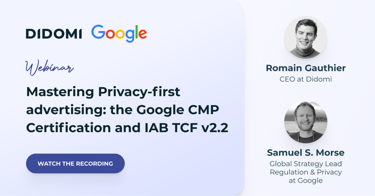 The Didomi and Google logos accompany the words "Webinar", let title "Mastering Privacy-first advertising: the Google CMP Certification and IAB TCF v2.2". On the right, two photos of the speakers: Romain Gauthier, CEO of Didomi, and Samuel S. Morse, Global Strategy Lead Regulation & Privacy at Google.