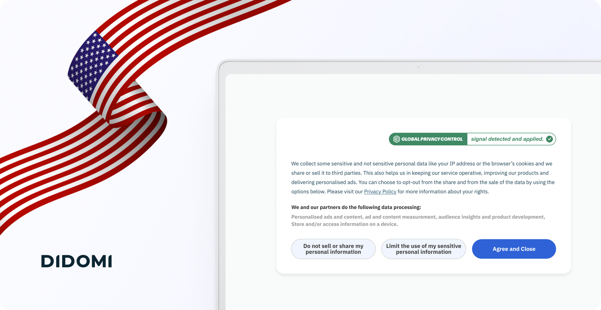 Mockup of a consent banner presenting various option to users, including "do not sell or share my personal information", "limit the use of my sensitive personal infromation", and "agree and close", along with a label "Global Privacy Control signal detected and applied". On the left side of the image, an american flag.
