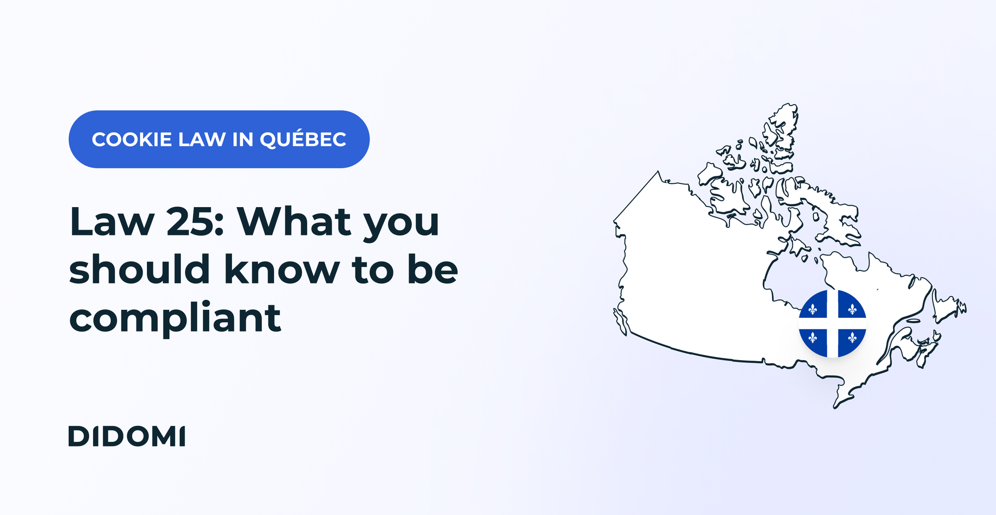 A map of québec with the title "Quebec's Law 25: Everything you need to know" and the Didomi logo