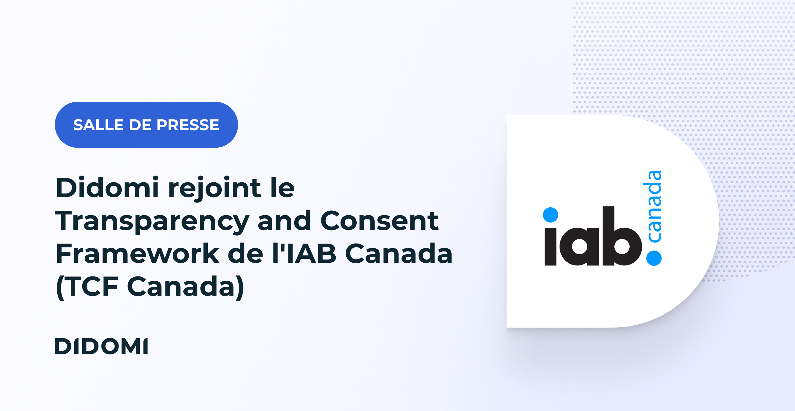Didomi rejoint le Transparency and Consent Framework de l'IAB Canada (TCF Canada)