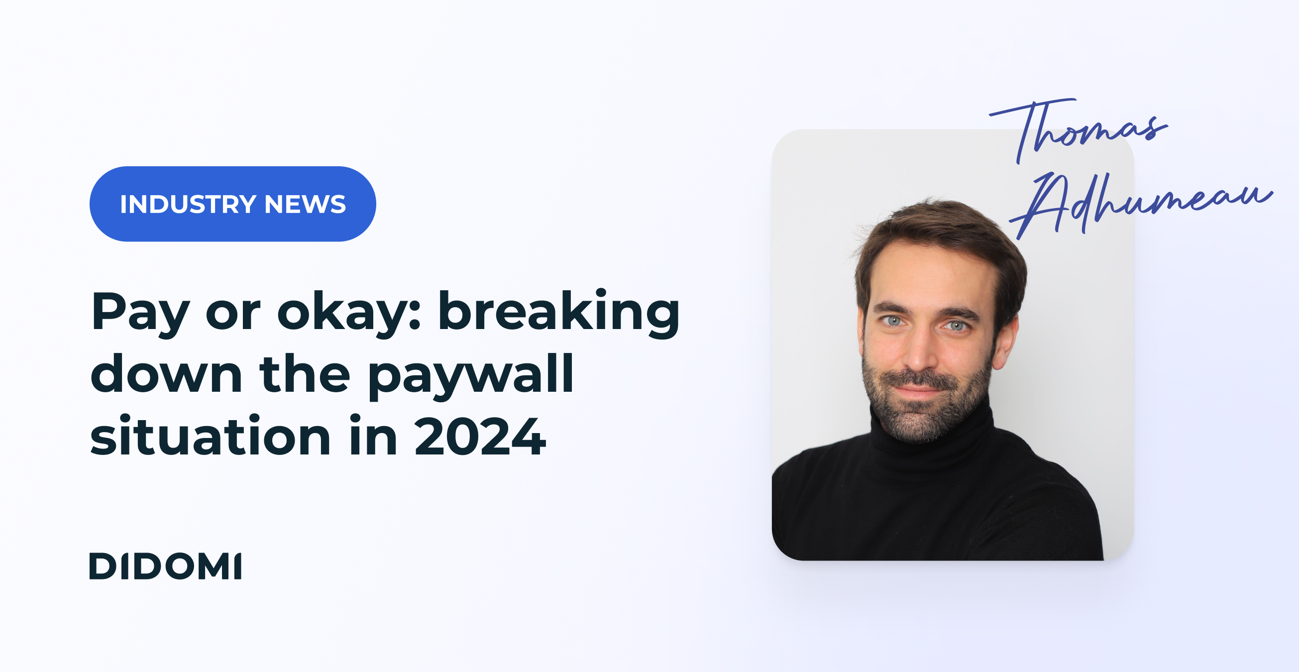 A picture of Thomas Adhumeau, along with his name and the title of the article "Pay or okay: Breaking down the paywall situation in 2024", with the label "industry news"
