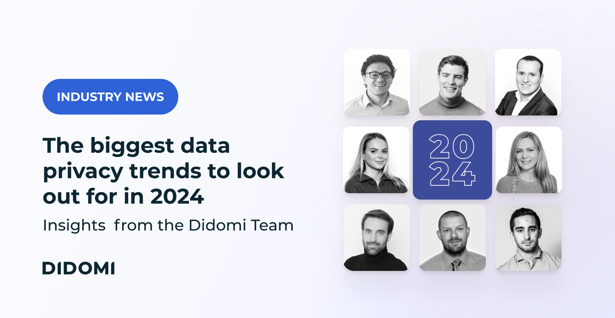 On the right side of the image, 8 photographies of the Didomi team are forming a square frame around the numbers "2024". On the left, a label "Didomi news" stands above the title "Top data privacy trends for 2024: Insights from the Didomi team"