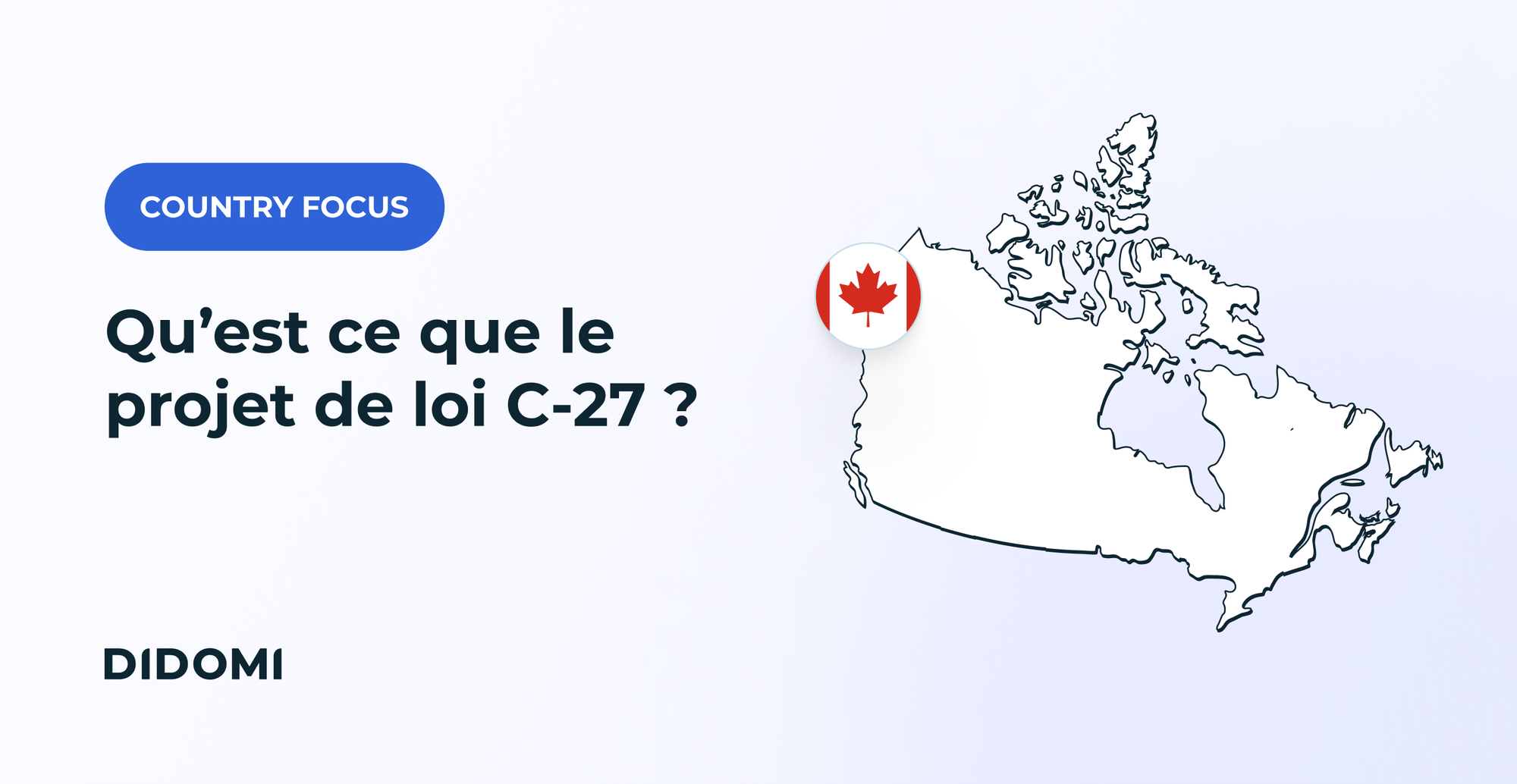 Le projet de loi C-27 au Canada : Tout ce qu'il faut savoir