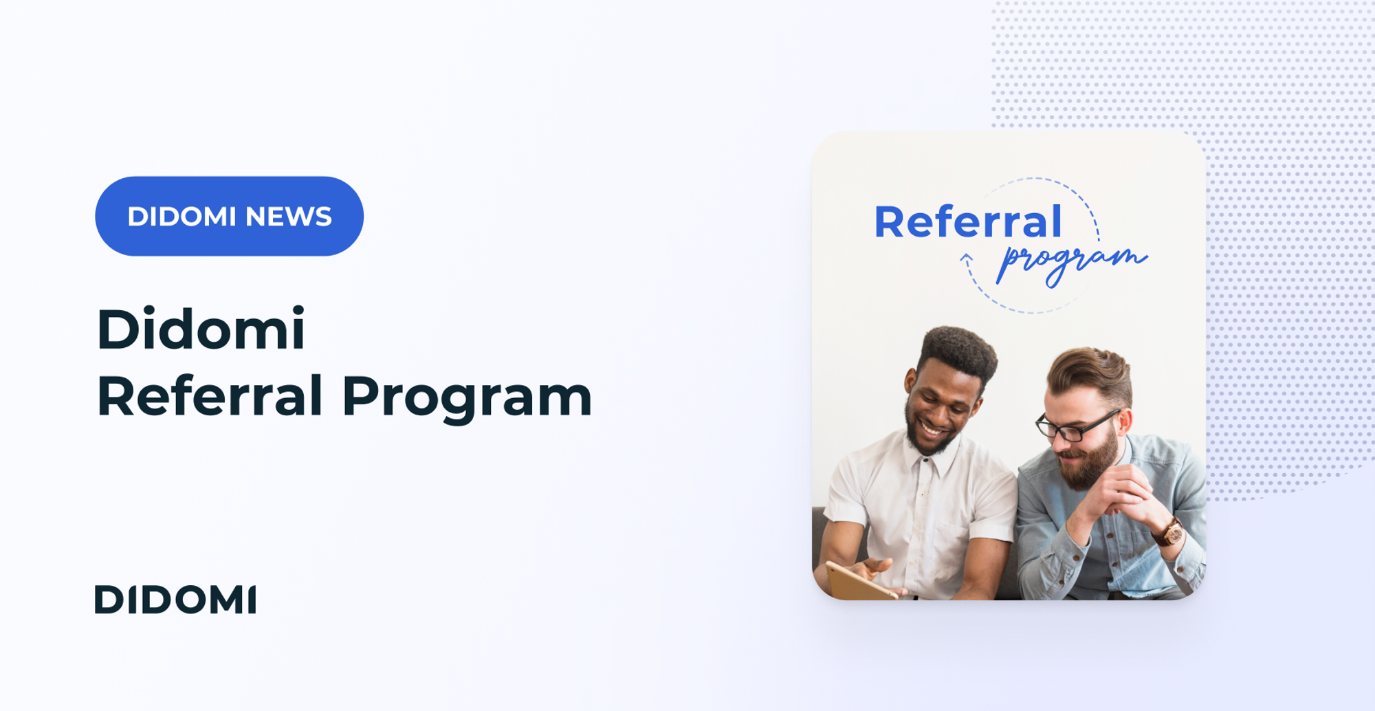 The title "Didomi referral program" is highlighted by a label "Didomi News" The image also features a photography of two men dressed in business casual attires, looking over a tablet cheerfully, with the words "Referral program" drawn above them